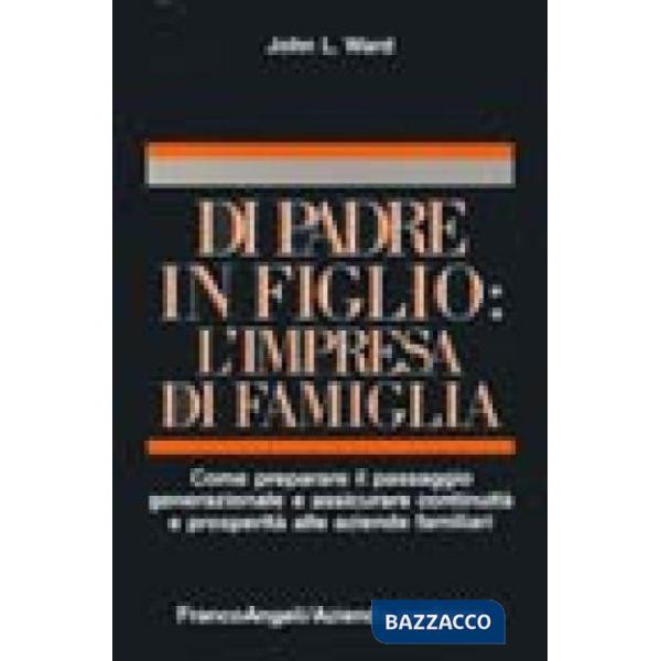Di padre in figlio: l'impresa di famiglia. Come preparare il passaggio generazio