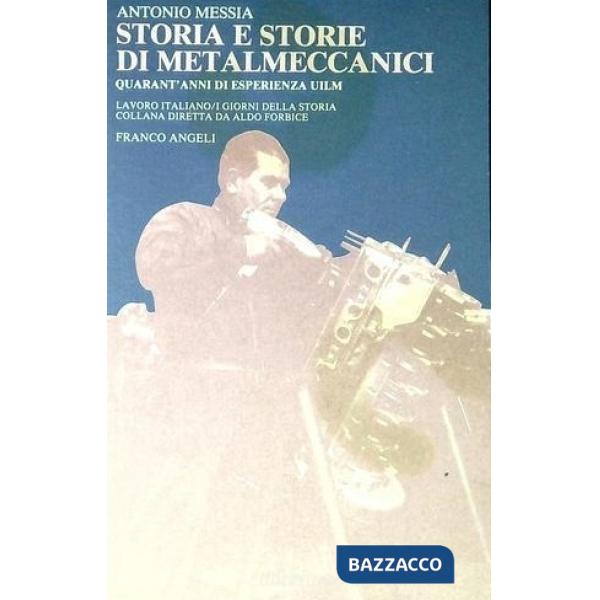 Storia e storie di metalmeccanici. Quarant'anni di esperienza Uilm