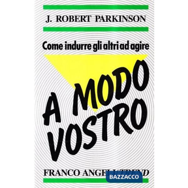 Come indurre gli altri ad agire a modo vostro