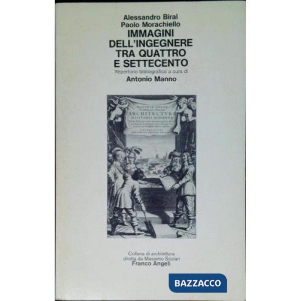 Immagini dell'ingegnere tra Quattro e Settecento. Filosofo, soldato, politecnico