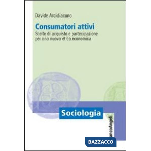 Consumatori attivi. Scelte di acquisto e partecipazione per una nuova etica economica