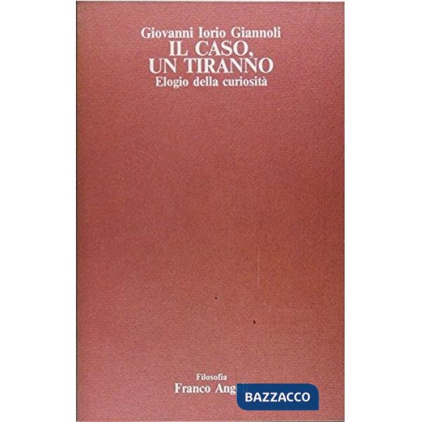 Caso, un tiranno. Elogio della curiosità (Il)