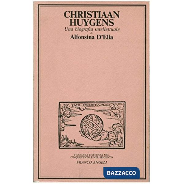 Christiaan Huygens. Una biografia intellettuale