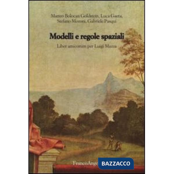 Modelli e regole spaziali. Liber amicorum per Luigi Mazza