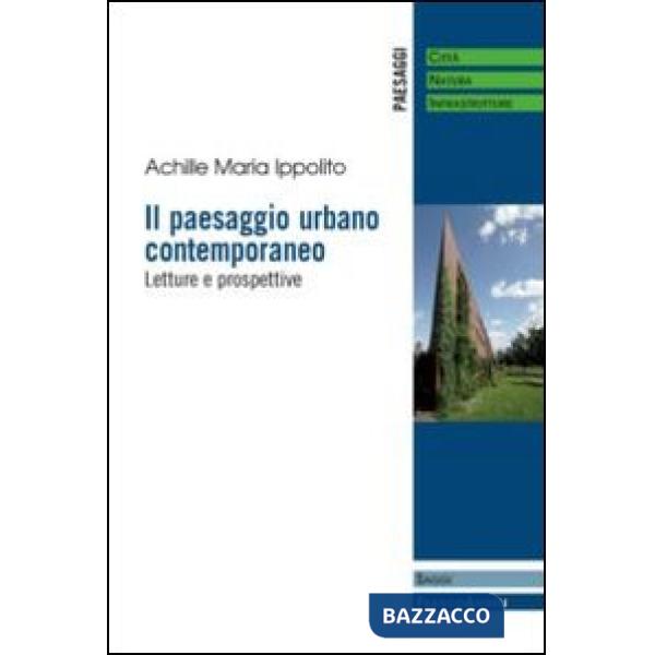 Paesaggio urbano contemporaneo. Letture e prospettive (Il)