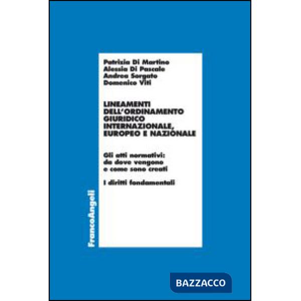 Lineamenti dell'ordinamento giuridico internazionale, europeo e nazionale. Gli atti normativi: da dove vengono e come sono creat