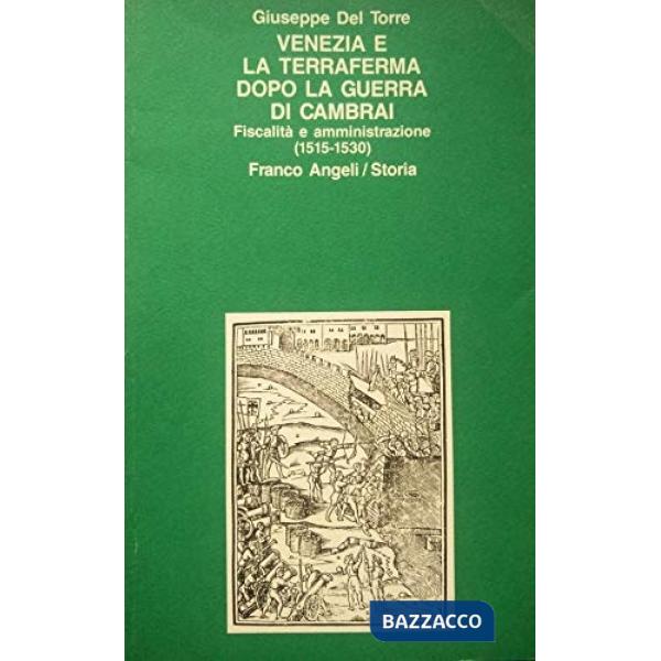 Venezia e la terraferma dopo la guerra di Cambrai. Fiscalità e amministrazione (1515-1530)
