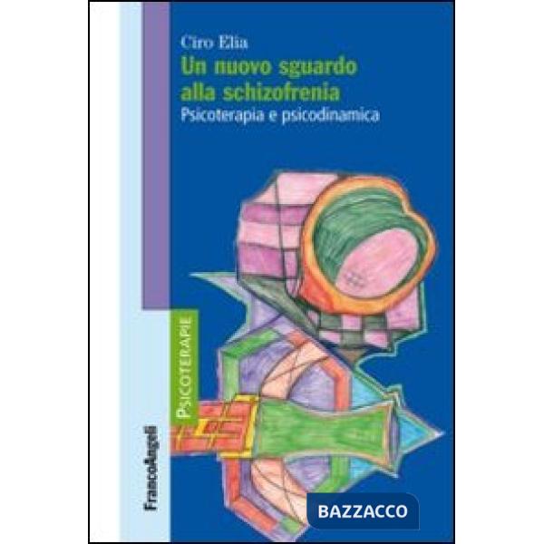 Nuovo sguardo alla schizofrenia. Psicoterapia e psicodinamica (Un)