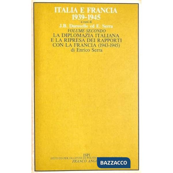 Italia e Francia (1939-1945). Vol. 2: La diplomazia italiana e la ripresa dei rapporti con la Francia (1943 - 1945)