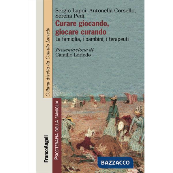 Curare giocando, giocare curando. La famiglia, i bambini, i terapeuti