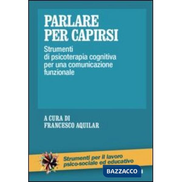 Parlare per capirsi. Strumenti di psicoterapia cognitiva per una comunicazione funzionale
