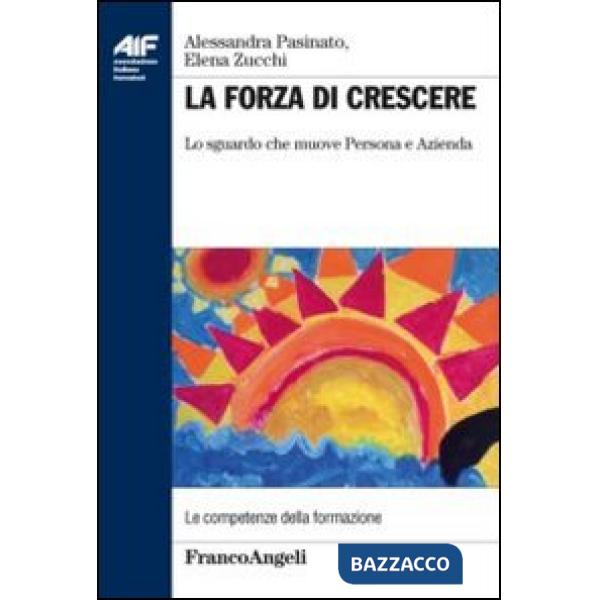 Forza di crescere. Lo sguardo che muove persona e azienda (La)