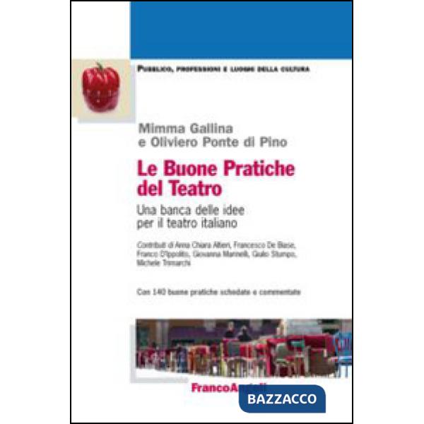 Buone pratiche del teatro. Una banca delle idee per il teatro italiano. Con 140 buone pratiche schedate e commentate (Le)