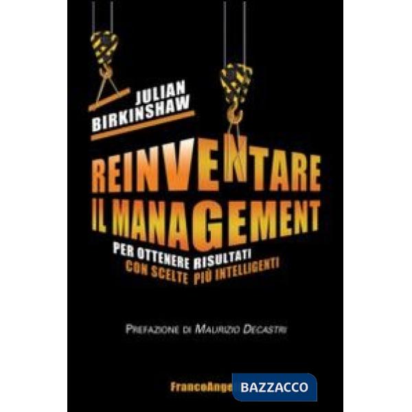 Reinventare il management. Per ottenere risultati con scelte più intelligenti