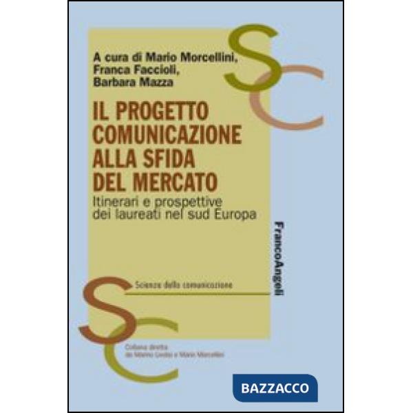 Progetto comunicazione alla sfida del mercato. Itinerari e prospettive dei laureati nel Sud Europa (Il)