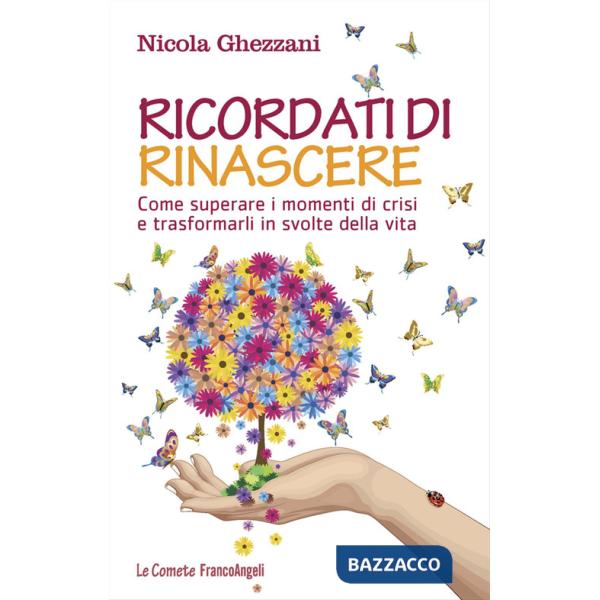 Ricordati di rinascere. Come superare i momenti di crisi e trasformarli in svolte della vita