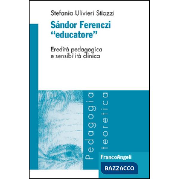Sándor Ferenczi «educatore». Eredità pedagogica e sensibilità clinica