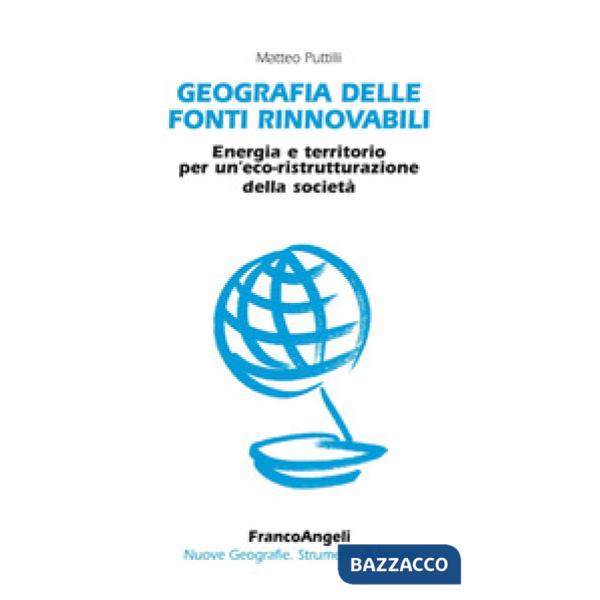 Geografia delle fonti rinnovabili. Energia e territorio per un'eco-ristrutturazione della società