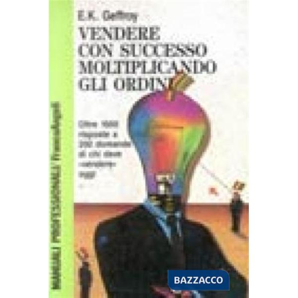Vendere con successo moltiplicando gli ordini. Oltre 1000 risposte a 200 domande