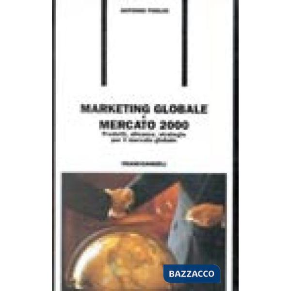 Marketing globale e mercato 2000. Prodotti, alleanze, strategie per il mercato g
