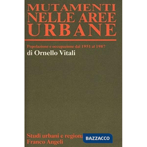 Mutamenti nelle aree urbane. Popolazione e occupazione dal 1951 al 1987