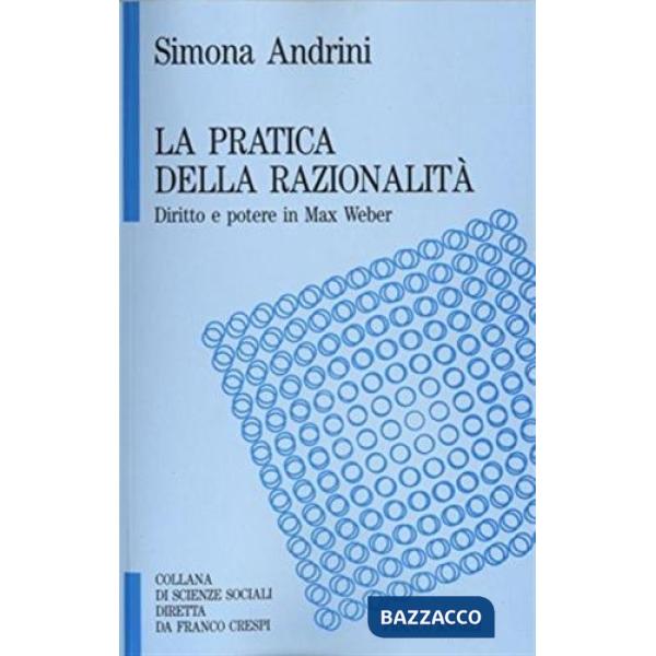 Pratica della razionalità. Diritto e potere in Max Weber (La)