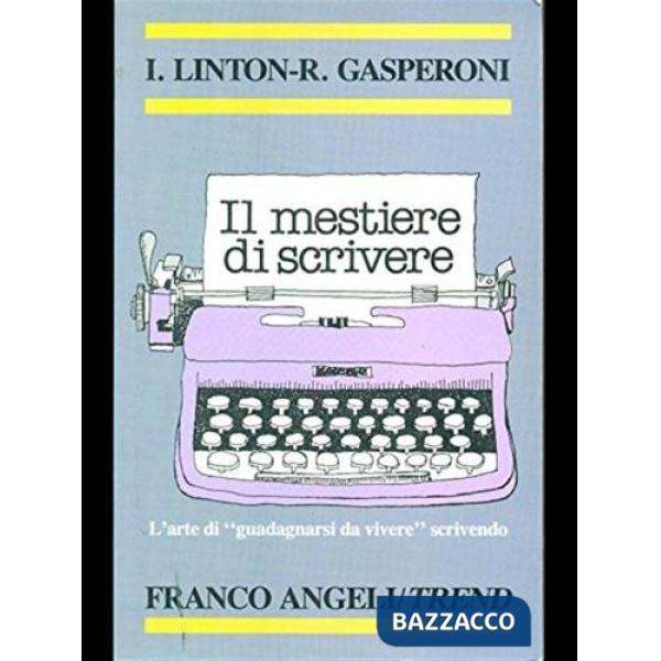 Mestiere di scrivere. L'arte di "guadagnarsi da vivere" scrivendo (Il)