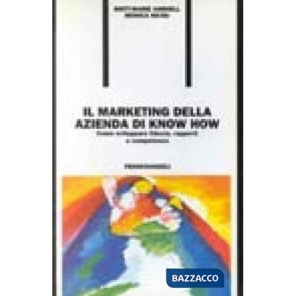 Marketing dell'azienda di know how. Come sviluppare fiducia, rapporti e competen
