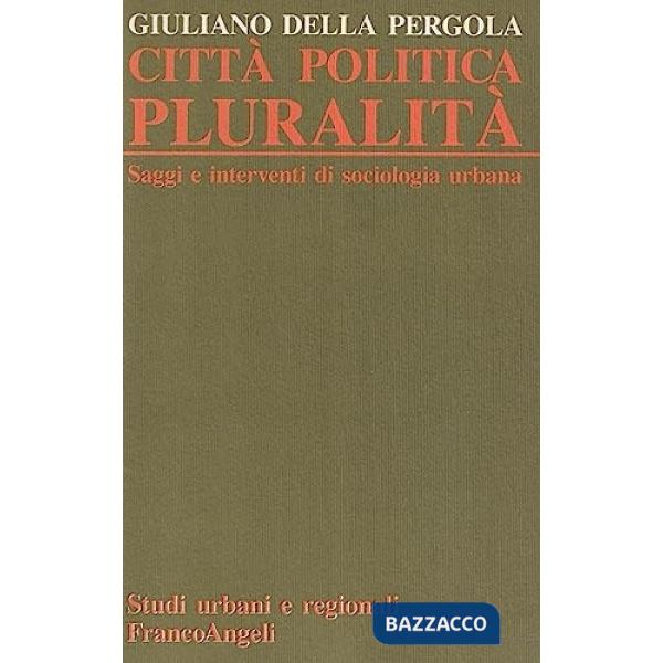 Città, politica, pluralità. Saggi e interventi di sociologia urbana