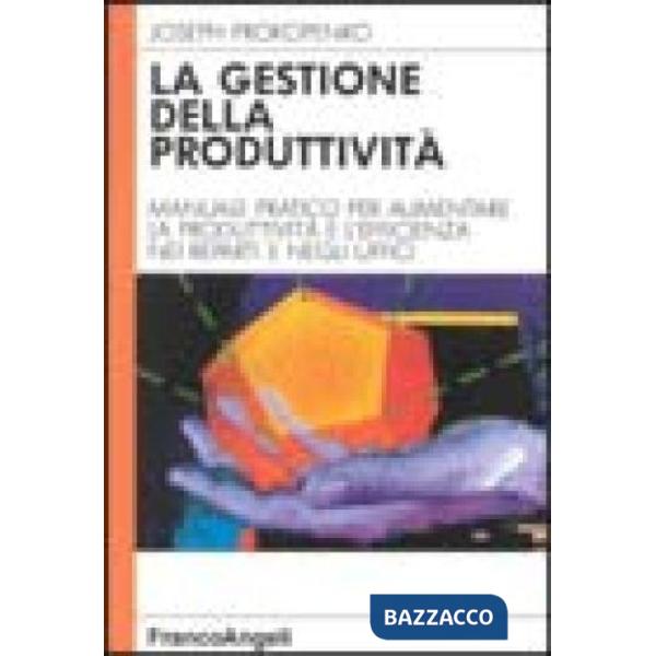 Gestione della produttività. Manuale pratico per aumentare la produttività e l'e