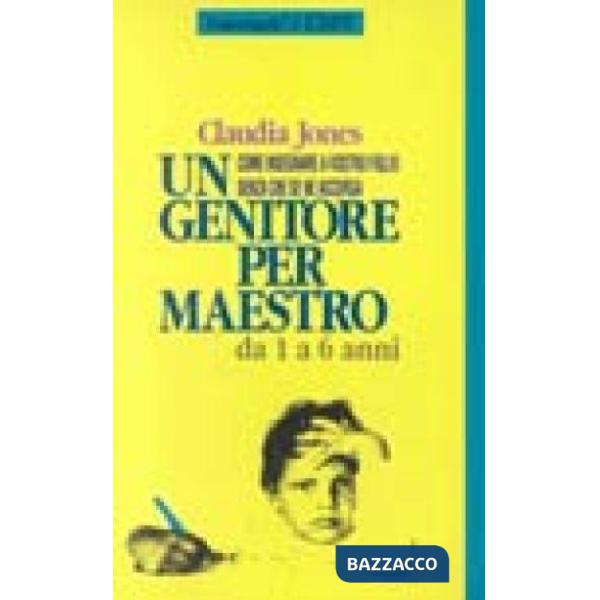 Genitore per maestro. Come insegnare a vostro figlio senza che se ne accorga. Da