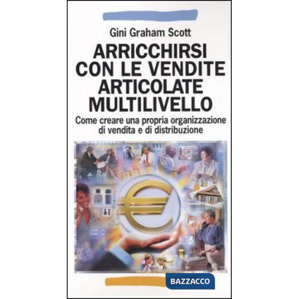 Arricchirsi con le vendite articolate multilivello. Come creare una propria orga