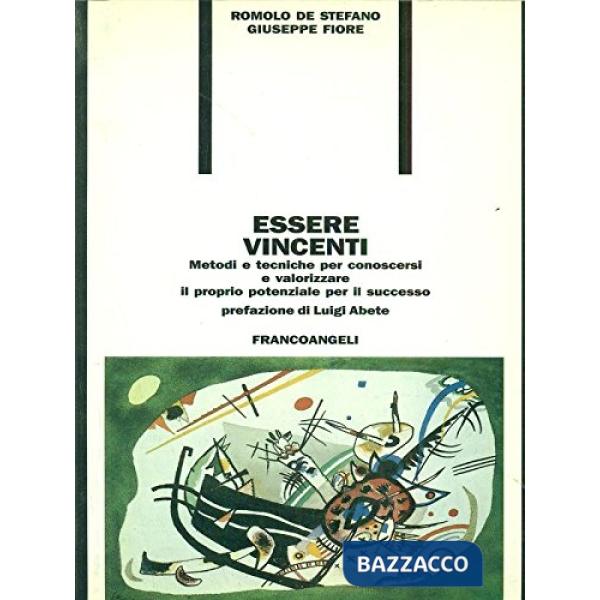 Essere vincenti. Metodi e tecniche per conoscersi e valorizzare il proprio poten