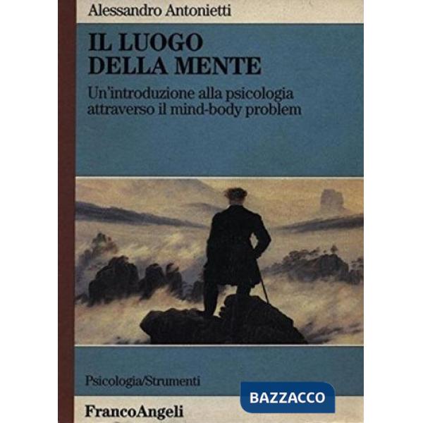 Luogo della mente. Un'introduzione alla psicologia attraverso il mind-body problem (Il)