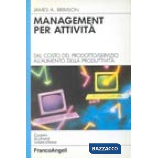 Management per attività. Dal costo del prodotto/servizio all'aumento della produ