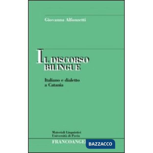 Discorso bilingue. Italiano e dialetto a Catania (Il)
