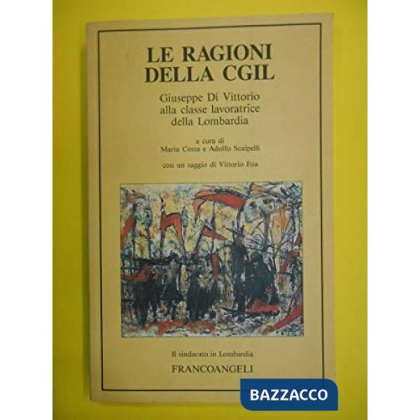 Ragione della Cgil. Giuseppe Di Vittorio alla classe lavoratrice della Lombardia