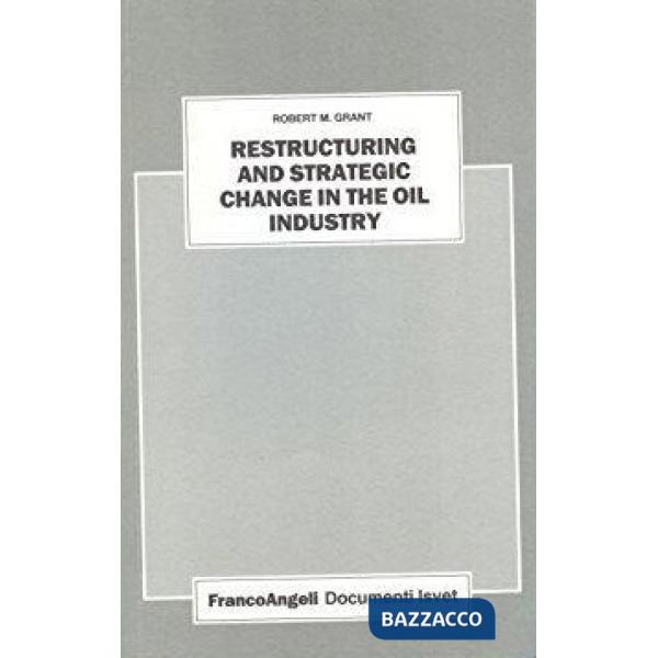 Restructuring and Strategic Change in the Oil Industry