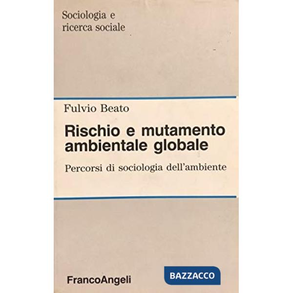 Rischio e mutamento ambientale globale. Percorsi di sociologia dell'ambiente