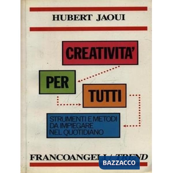 Creatività per tutti. Tecniche e metodi da impiegare nel quotidiano