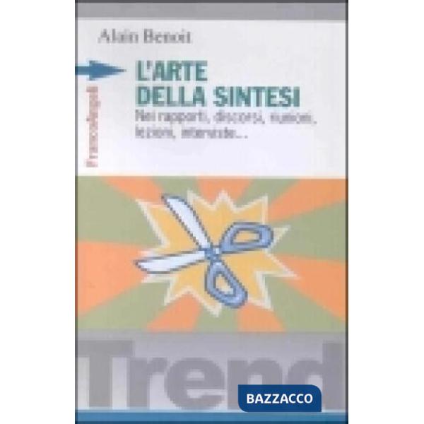 Arte della sintesi. Nei rapporti, discorsi, riunioni, lezioni, interviste (L')