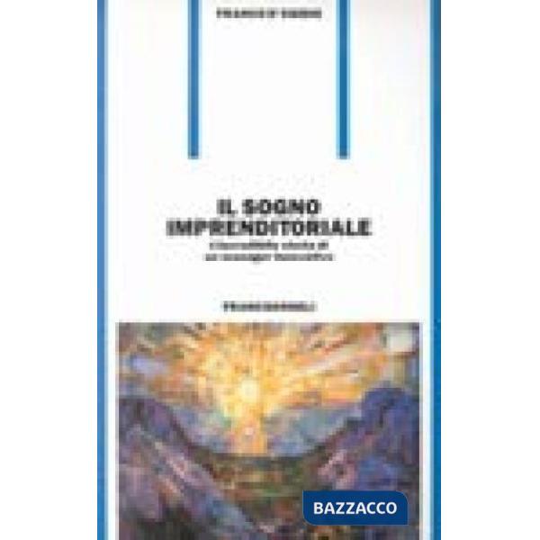 Sogno imprenditoriale. L'incredibile storia di un manager innovativo. Management