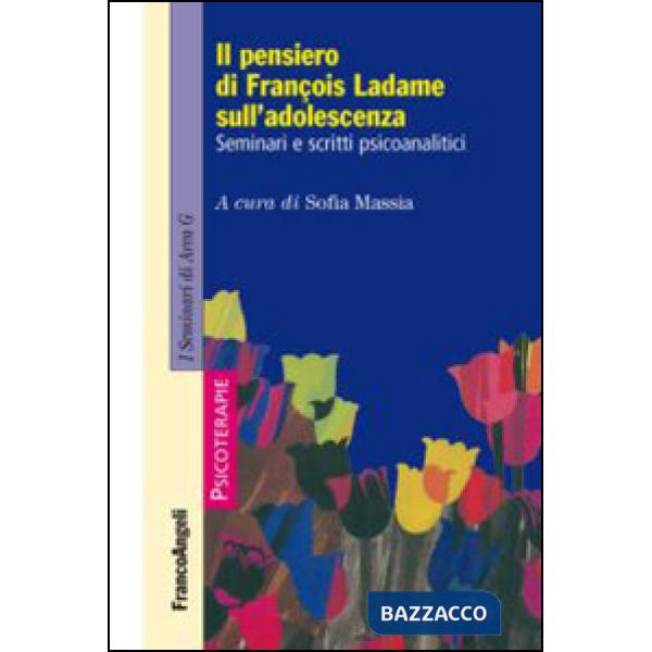 Pensiero di François Ladame sull'adolescenza. Seminari e scritti psicoanalitici (Il)