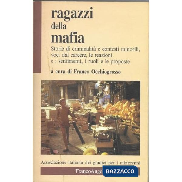Ragazzi della mafia. Storie di criminalità e contesti minorili, voci dal carcere