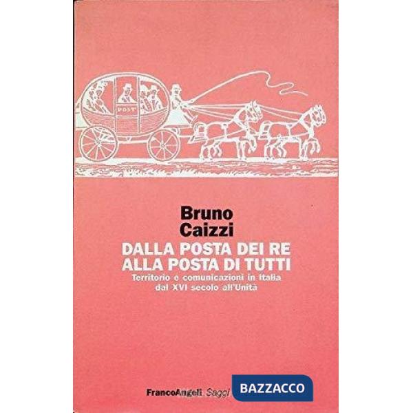 Dalla posta dei re alla posta di tutti. Territorio e comunicazioni in Italia dal