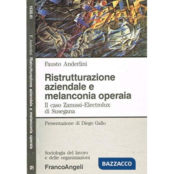 Ristrutturazione aziendale e melanconia operaia. Il caso Zanussi-Electrolux di S