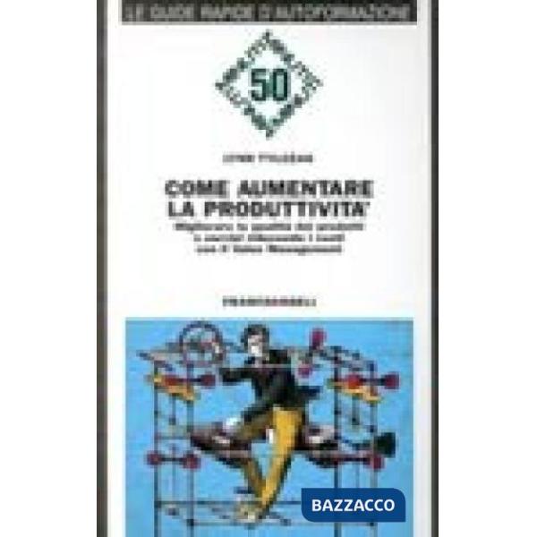 Come aumentare la produttività. Migliorare la qualità dei prodotti e dei servizi