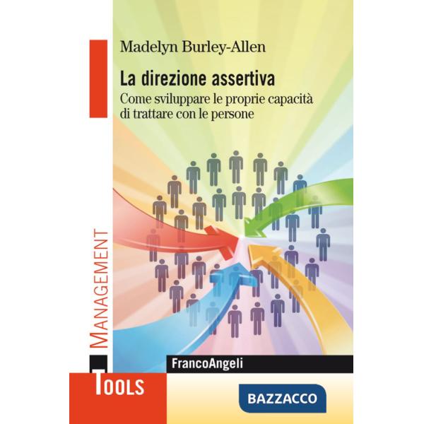 Direzione assertiva. Come sviluppare le proprie capacità di trattare con le persone (La)