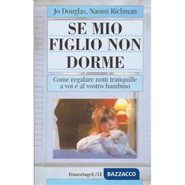Se mio figlio non dorme. Come regalare notti tranquille a voi e al vostro bambin
