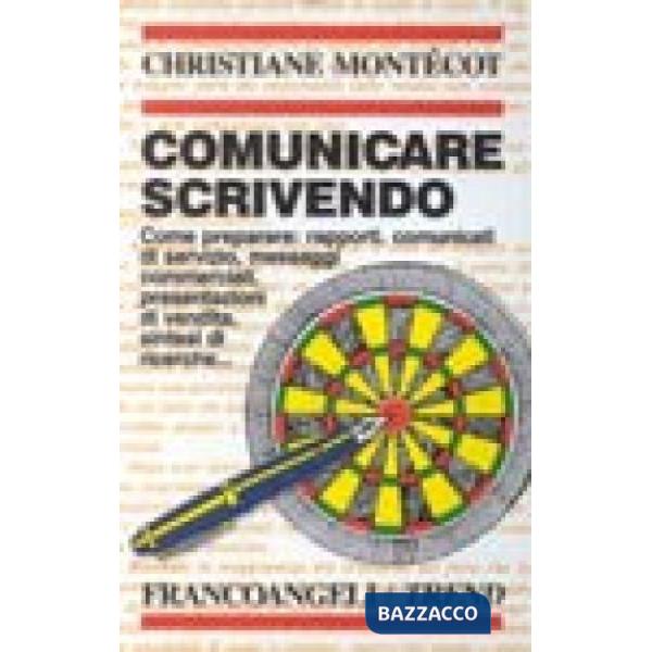 Comunicare scrivendo. Come redigere in modo efficace: comunicati, rapporti, pres